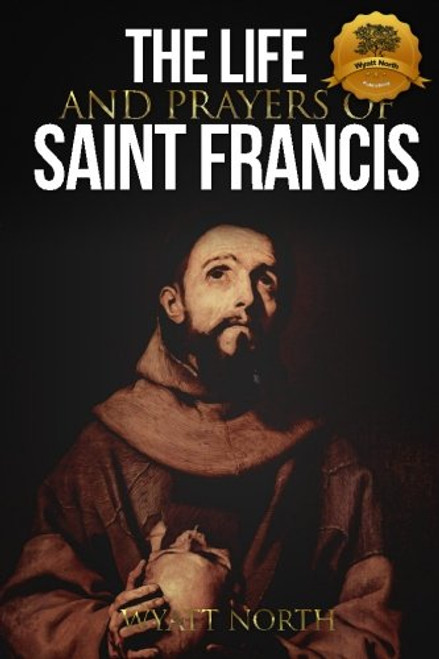 The Life and Prayers of Saint Francis of Assisi