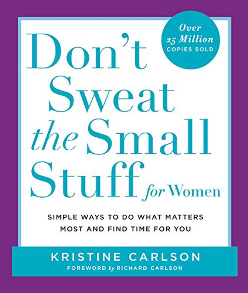 Don't Sweat the Small Stuff for Women: Simple Ways to Do What Matters Most and Find Time For You (Don't Sweat the Small Stuff Series)