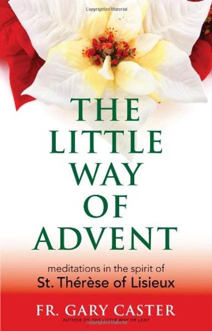 The Little Way of Advent: Meditations in the Spirit of St. Thrse of Lisieux