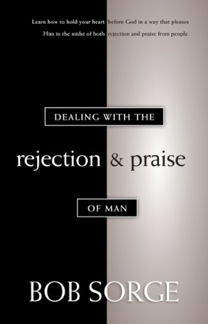 Dealing with the Rejection and Praise of Man