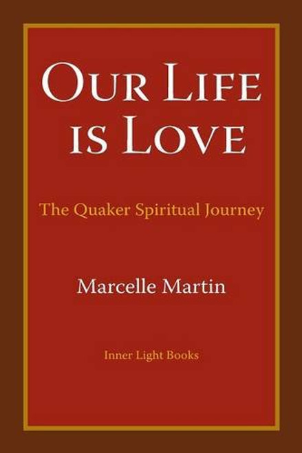 Our Life Is Love: The Quaker Spiritual Journey