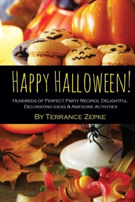 Happy Halloween! Hundreds of Perfect Party Recipes, Delightful Decorating Ideas & Awesome Activities