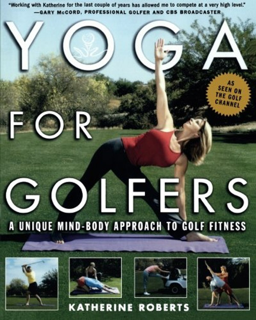 Yoga for Golfers : A Unique Mind-Body Approach to Golf Fitness