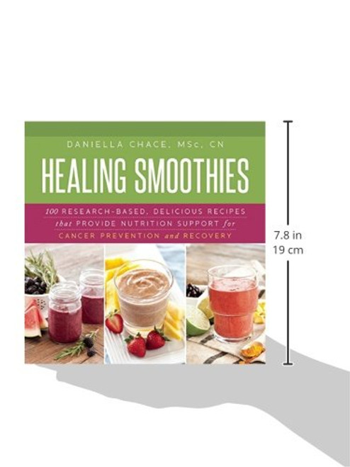 Healing Smoothies: 100 Research-Based, Delicious Recipes That Provide Nutrition Support for Cancer Prevention and Recovery