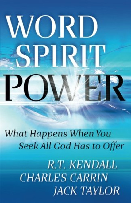 Word Spirit Power: What Happens When You Seek All God Has to Offer