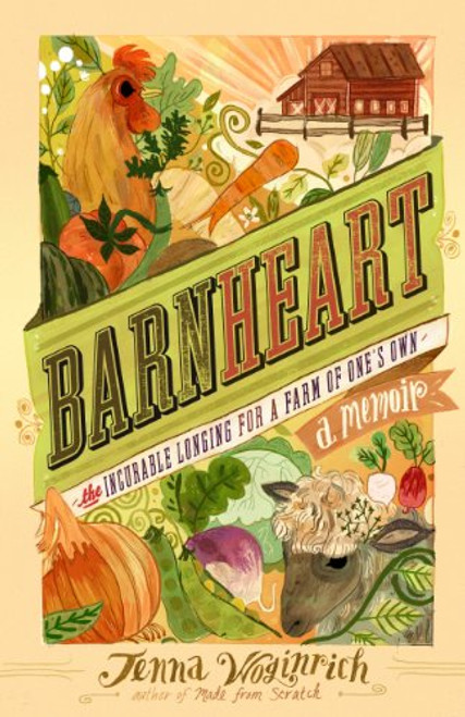 Barnheart: The Incurable Longing for a Farm of One??s Own