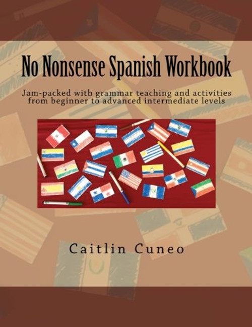 No Nonsense Spanish Workbook: Jam-packed with grammar teaching and activities from beginner to advanced intermediate levels