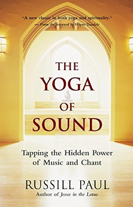 The Yoga of Sound: Tapping the Hidden Power of Music and Chant