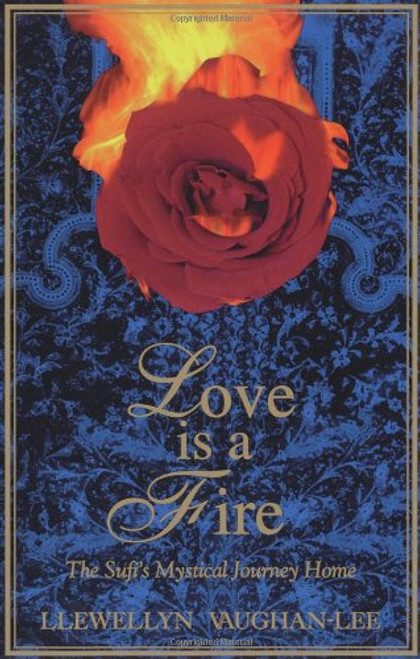 Love Is a Fire: The Sufi's Mystical Journey Home