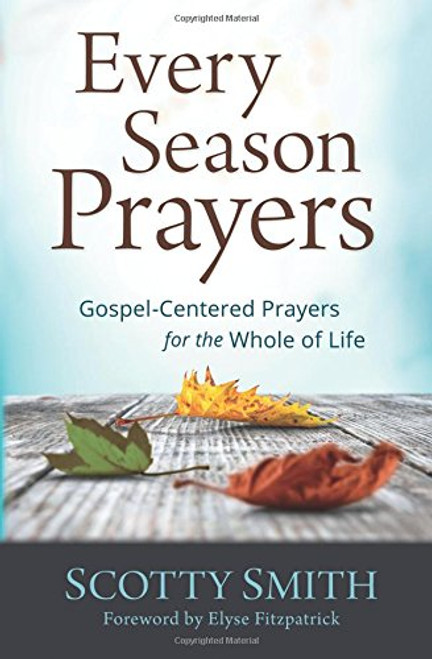 Every Season Prayers: Gospel-Centered Prayers for the Whole of Life