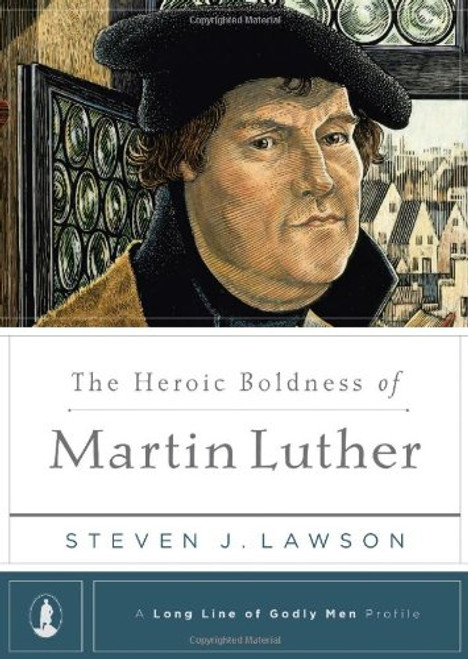 The Heroic Boldness of Martin Luther (A Long Line of Godly Men Profile)