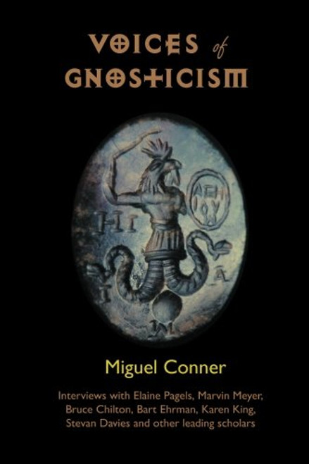 Voices of Gnosticism: Interviews with Elaine Pagels, Marvin Meyer, Bart Ehrman, Bruce Chilton and Other Leading Scholars