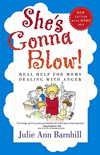She's Gonna Blow!: Real Help for Moms Dealing with Anger