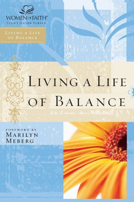 Living a Life of Balance: Women of Faith Study Guide Series