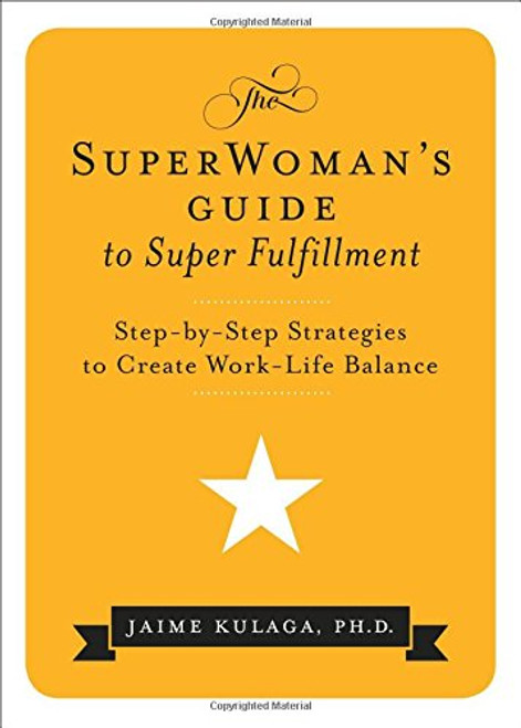 The SuperWoman's Guide to Super Fulfillment: Step-by-Step Strategies to Create Work-Life Balance