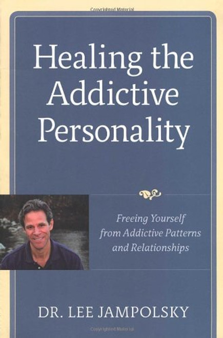 Healing the Addictive Personality: Freeing Yourself from Addictive Patterns and Relationships