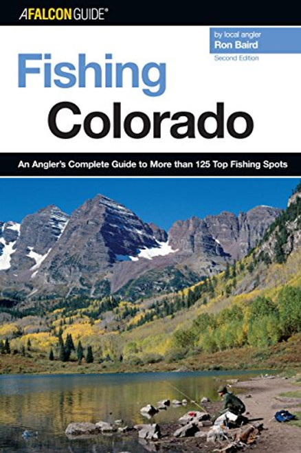 Fishing Colorado: An Angler's Complete Guide To More Than 125 Top Fishing Spots (Fishing Series)