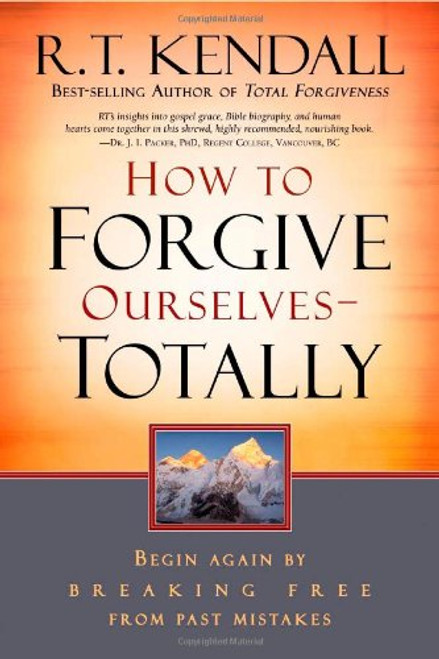 How To Forgive Ourselves Totally: Begin Again by Breaking Free from Past Mistakes