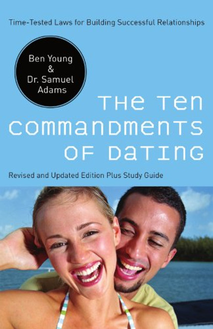 The Ten Commandments of Dating: Time-Tested Laws for Building Successful Relationships