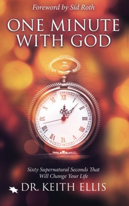 One Minute With God: Sixty Supernatural Seconds that will Change Your Life
