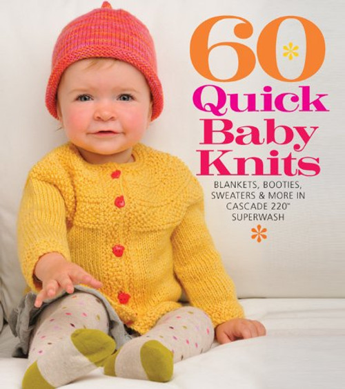 60 Quick Baby Knits: Blankets, Booties, Sweaters & More in Cascade 220? Superwash (60 Quick Knits Collection)