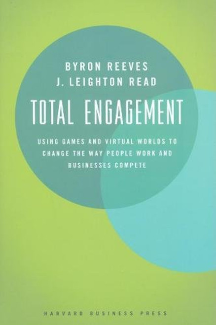 Total Engagement: How Games and Virtual Worlds Are Changing the Way People Work and Businesses Compete