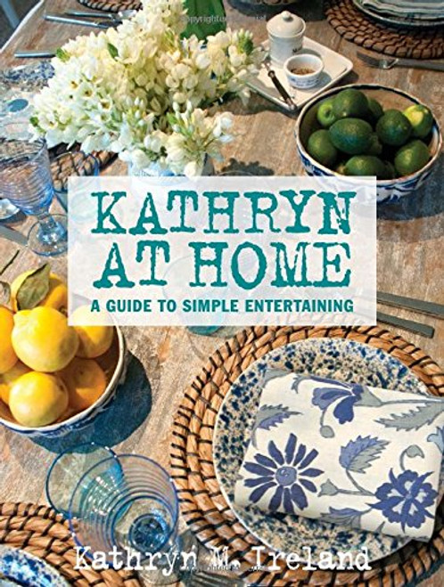 Kathryn At Home: A Guide to Simple Entertaining