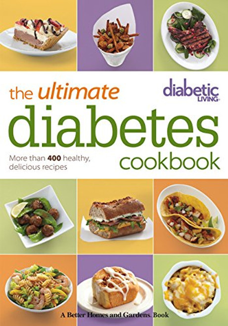 Diabetic Living The Ultimate Diabetes Cookbook: More than 400 Healthy, Delicious Recipes