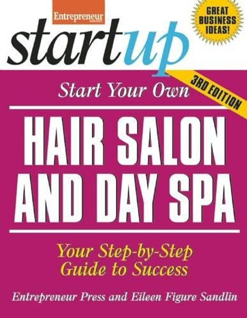 Start Your Own Hair Salon and Day Spa: Your Step-By-Step Guide to Success (StartUp Series)