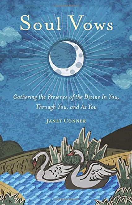Soul Vows: Gathering the Presence of the Divine In You, Through You, and As You