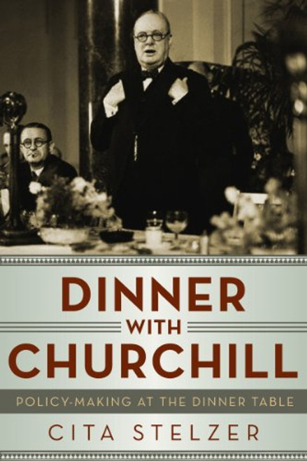 Dinner With Churchill: Policy Making at the Dinner Table