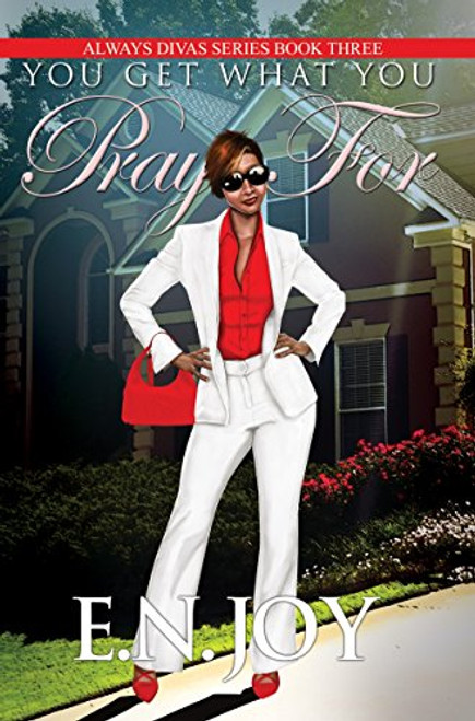 You Get What You Pray For: Always Divas Series Book Three (Urban Books)