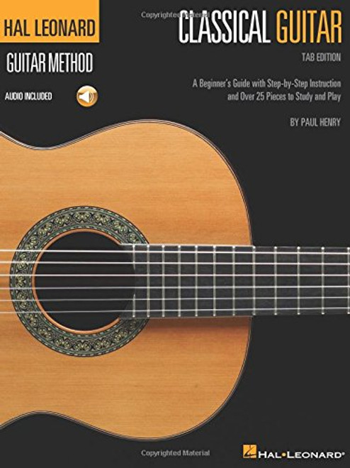 Hal Leonard Classical Guitar Method (Tab Edition): A Beginner's Guide with Step-by-Step Instruction and Over 25 Pieces to Study and Play (Hal Leonard Guitar Method)
