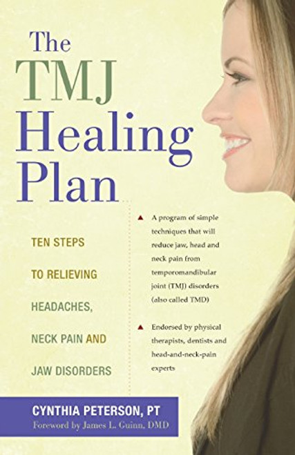 The TMJ Healing Plan: Ten Steps to Relieving Headaches, Neck Pain and Jaw Disorders (Positive Options for Health)