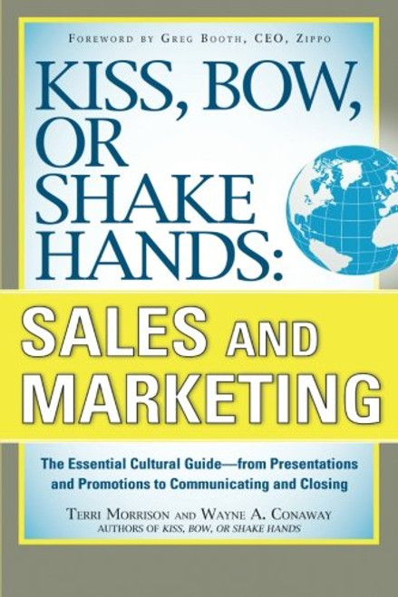 Kiss, Bow, or Shake Hands, Sales and Marketing: The Essential Cultural Guide??From Presentations and Promotions to Communicating and Closing