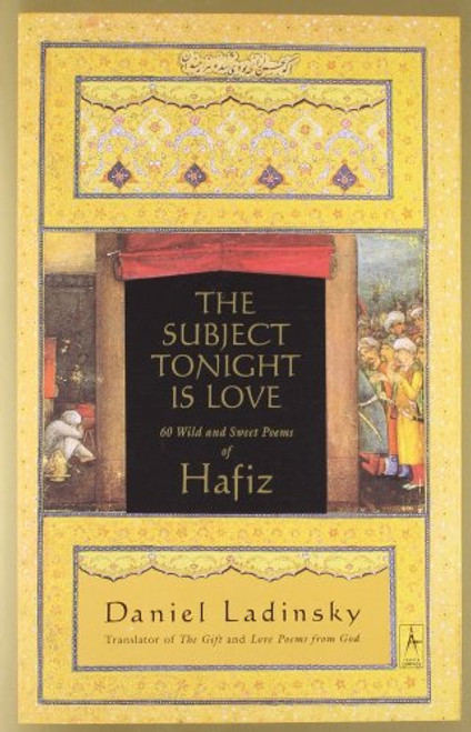 The Subject Tonight Is Love: 60 Wild and Sweet Poems of Hafiz (Compass)