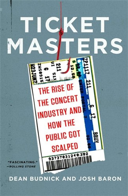 Ticket Masters: The Rise of the Concert Industry and How the Public Got Scalped
