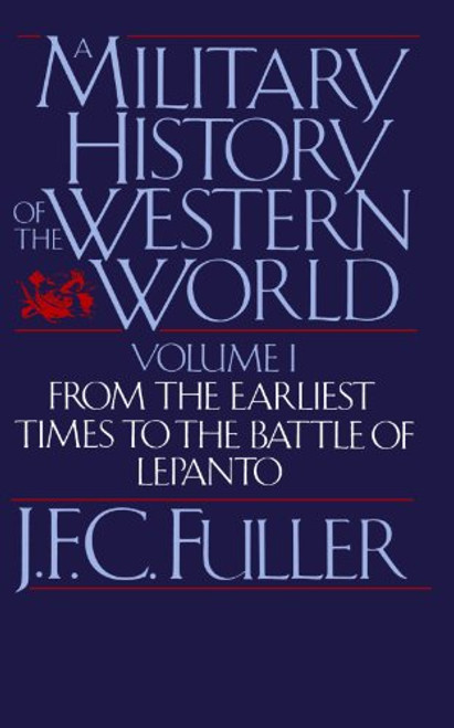 001: A Military History of the Western World: From the Earliest Times to the Battle of Lepanto (Da Capo Paperback) Vol. 1