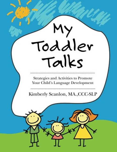 My Toddler Talks: Strategies and Activities to Promote Your Child's Language Development