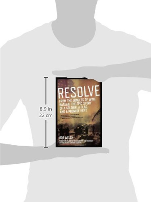 Resolve: From the Jungles of WW II Bataan,The Epic Story of a Soldier, a Flag, and a Prom ise Kept