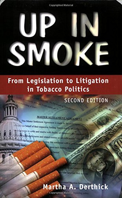 Up In Smoke: From Legislation To Litigation In Tobacco Politics, 2nd Edition