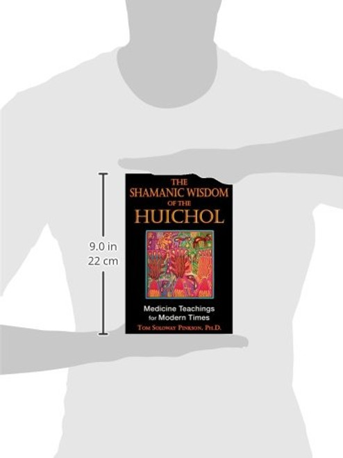 The Shamanic Wisdom of the Huichol: Medicine Teachings for Modern Times