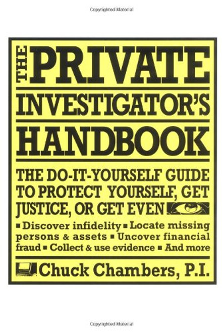 The Private Investigator Handbook: The Do-It-Yourself Guide to Protect Yourself, Get Justice, or Get Even