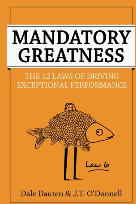 Mandatory Greatness: The 12 Laws of Driving Exceptional Performance