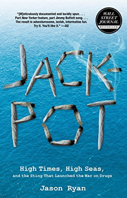 Jackpot: High Times, High Seas, And The Sting That Launched The War On Drugs