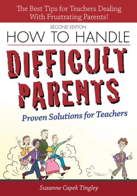 How to Handle Difficult Parents, 2E: Proven Solutions for Teachers