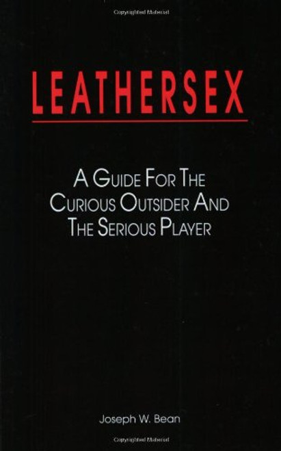LEATHERSEX: A Guide for the Curious Outsider and the Serious Player