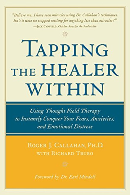 Tapping the Healer Within: Using Thought-Field Therapy to Instantly Conquer Your Fears, Anxieties, and Emotional Distress