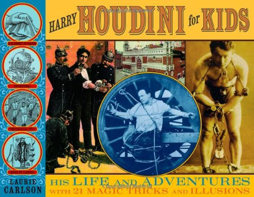 Harry Houdini for Kids: His Life and Adventures with 21 Magic Tricks and Illusions (For Kids series)