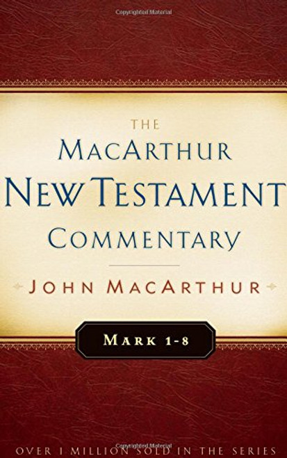 Mark 1-8 MacArthur New Testament Commentary (MacArthur New Testament Commentary Series)